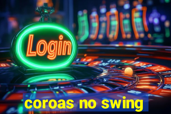 coroas no swing